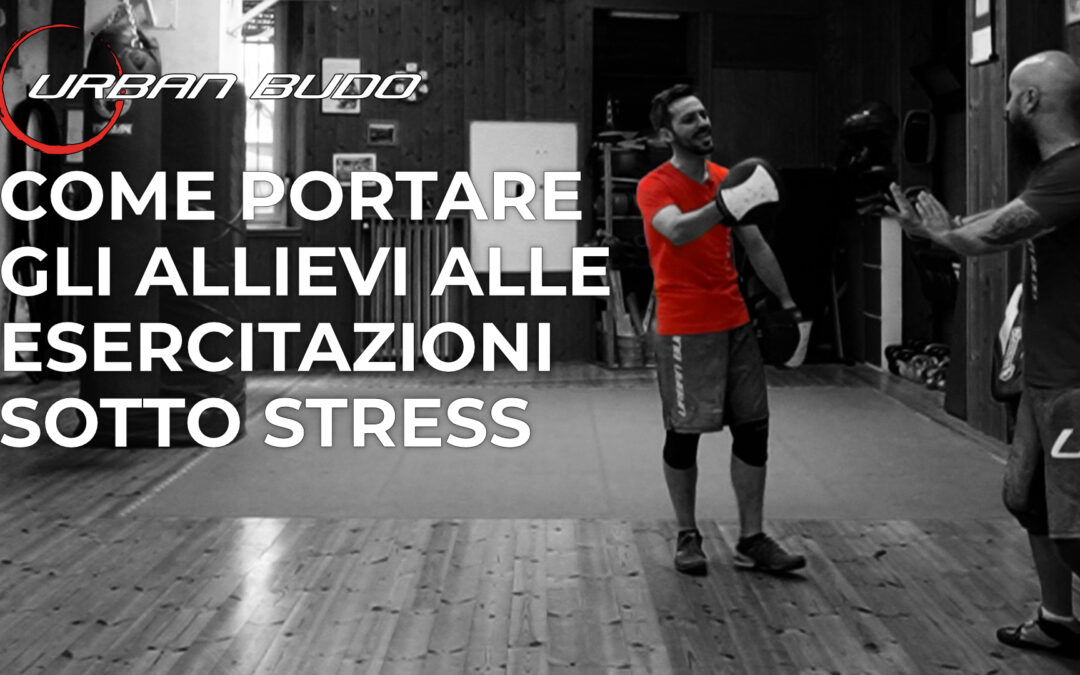 Insegnare difesa personale: come portare gli allievi alle esercitazioni sotto stress